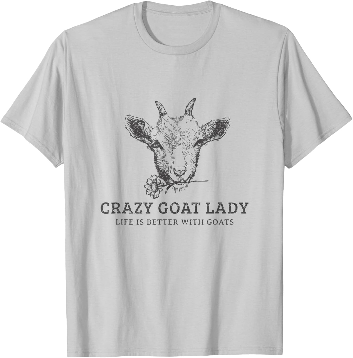 Crazy Goat Lady - Life Is Better With Goats T-Shirt - T-Shirt | Ash