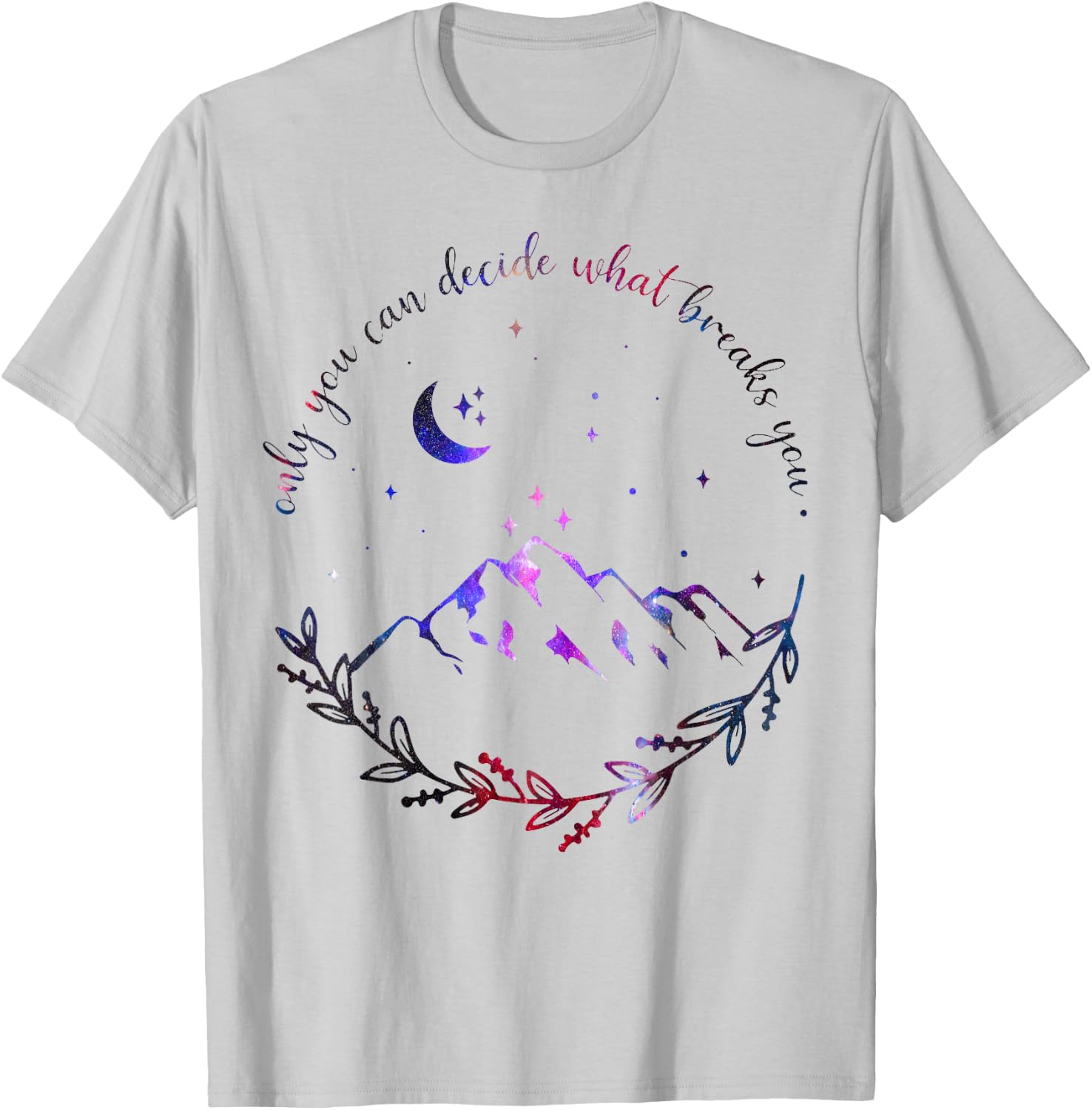Only You Can Decide What Breaks You Quotes Saying T-Shirt - T-Shirt | Ash