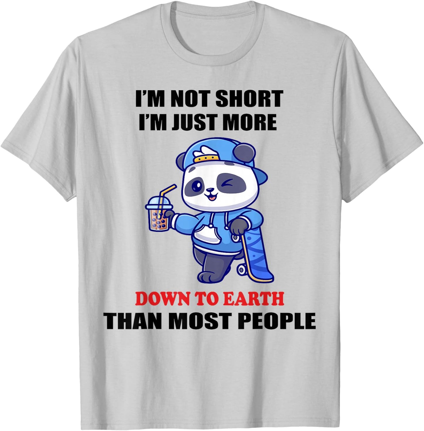 I'm Not Short I'm Just More Down To Earth Than Most People T-Shirt - T-Shirt | Ash