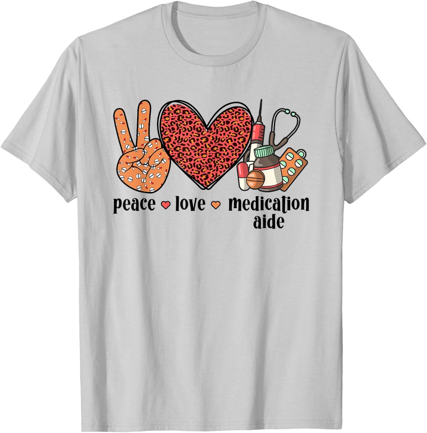 Peace Love Medication Aide Med Aide Medication Aides T-Shirt - T-Shirt | Ash