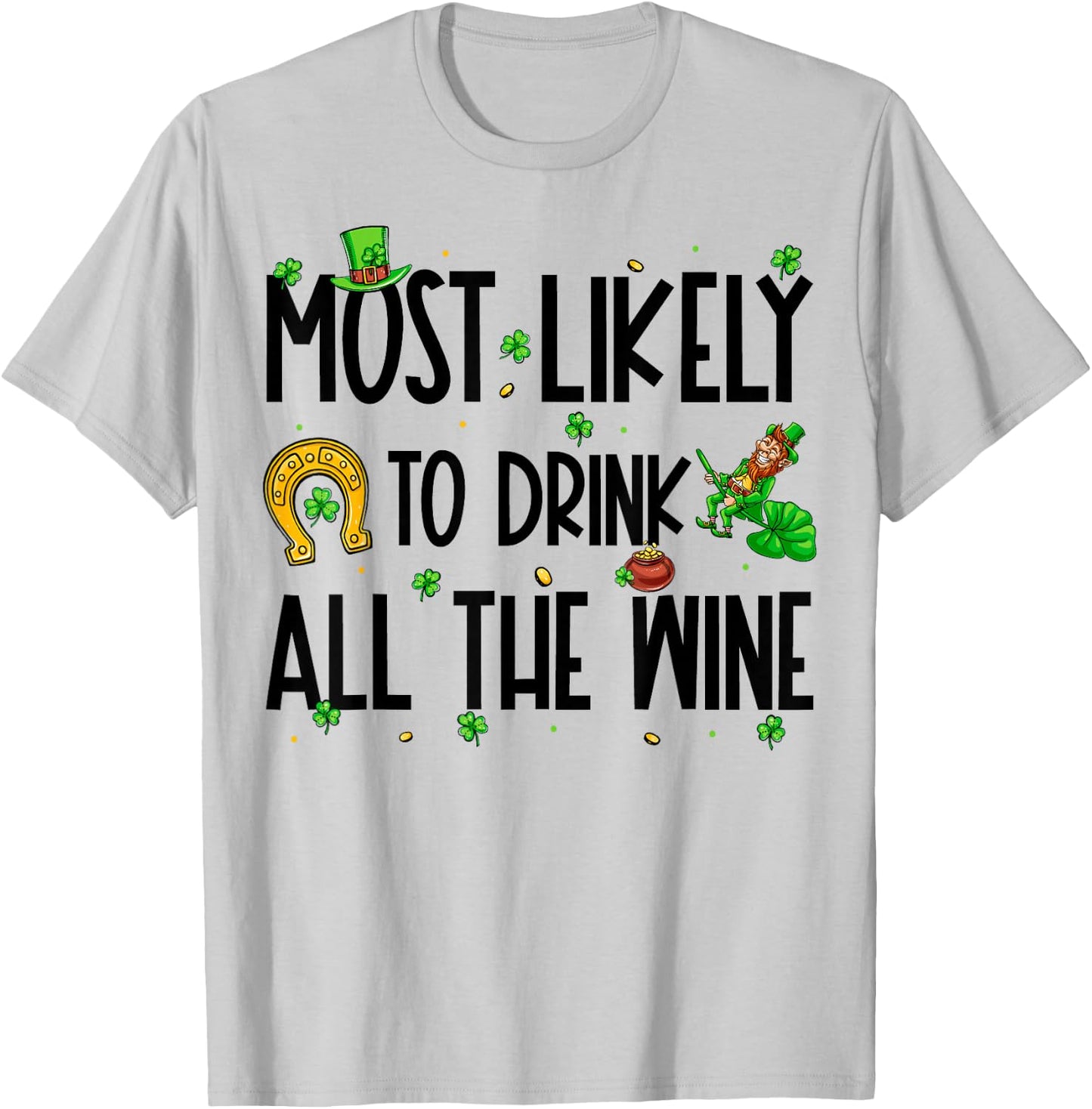 Most Likely To Drink All The Wine Funny St Patrick's Day T-Shirt - T-Shirt | Ash