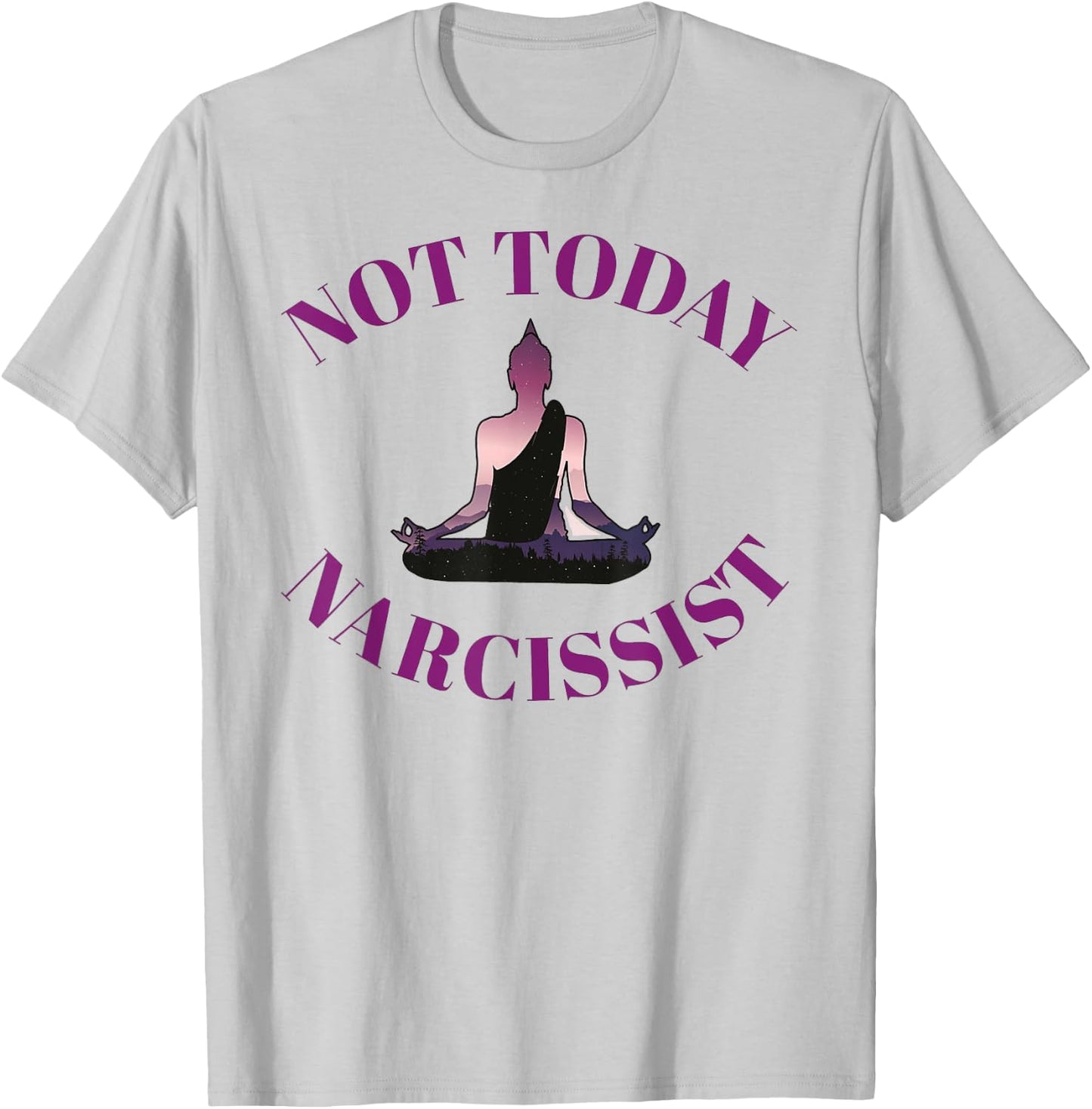 Not Today Narcissist Funny Meditation Yoga Lover Sarcastic T-Shirt - T-Shirt | Ash