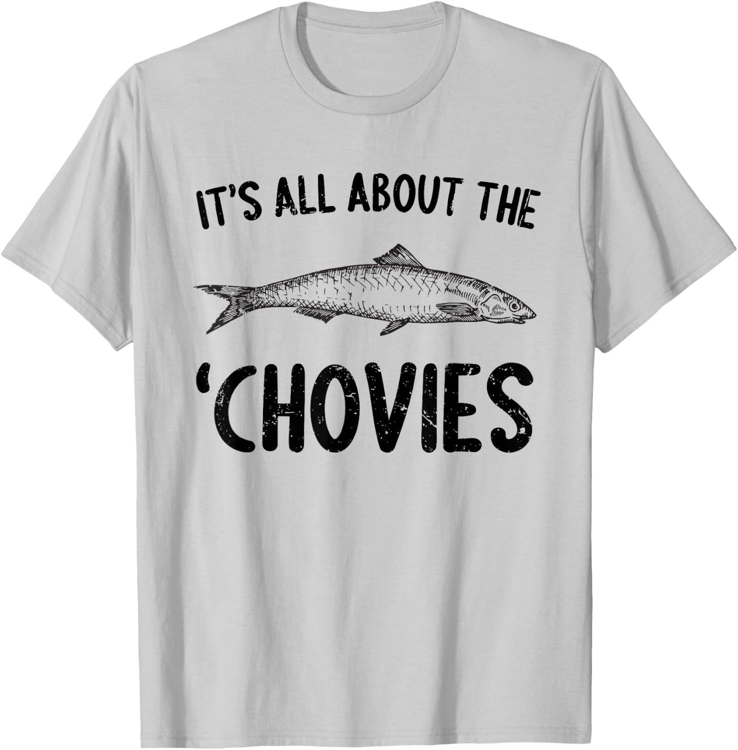 Anchovies Lovers It's All About The Chovies T-Shirt - T-Shirt | Ash
