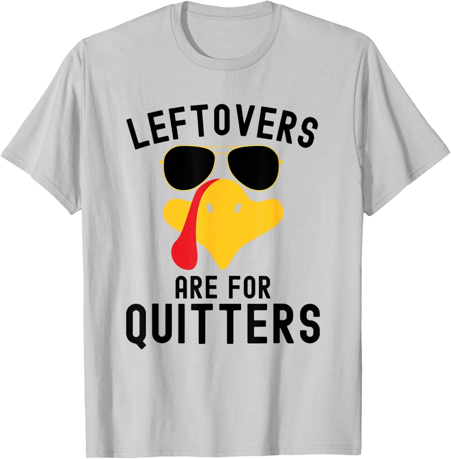 Leftovers are for quitters Thanksgiving day Turkey day T-Shirt - T-Shirt | Ash