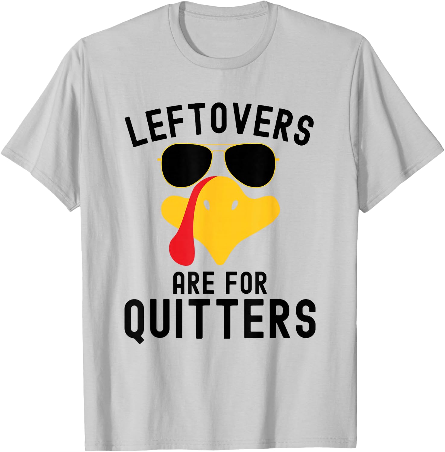 Leftovers are for quitters Thanksgiving day Turkey day T-Shirt - T-Shirt | Ash