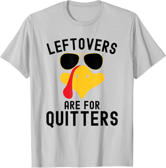 Leftovers are for quitters Thanksgiving day Turkey day T-Shirt - T-Shirt | Ash