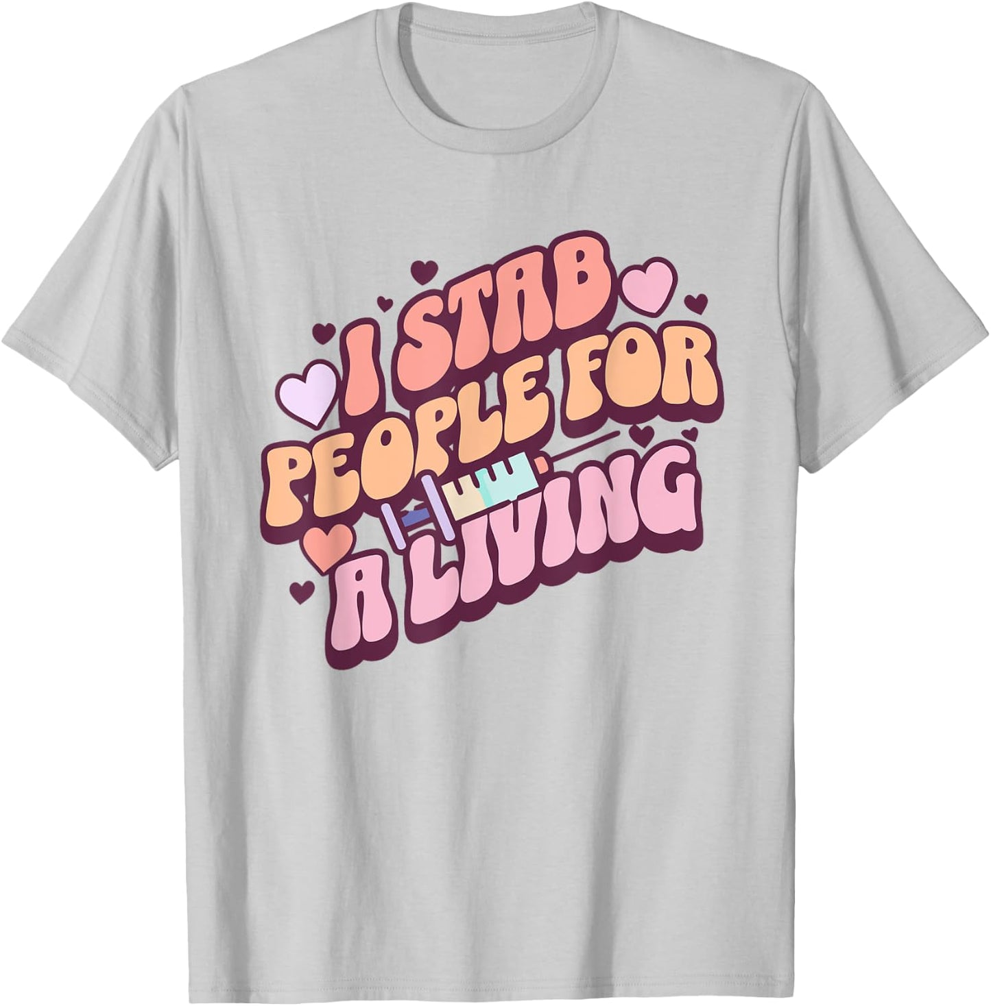 Phlebotomist Nurse I Stab People For A Living Phleb Nurse T-Shirt - T-Shirt | Ash
