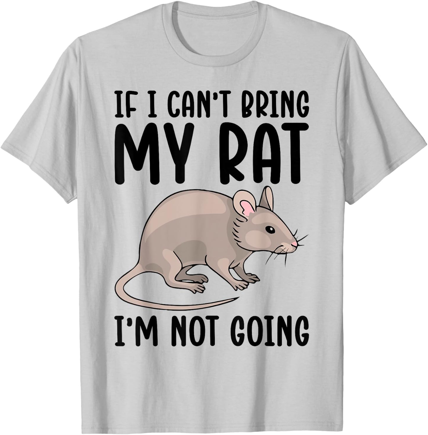 If I Can't Bring My Rat I'm Not Going Shirt Funny Rat Lover T-Shirt - T-Shirt | Ash
