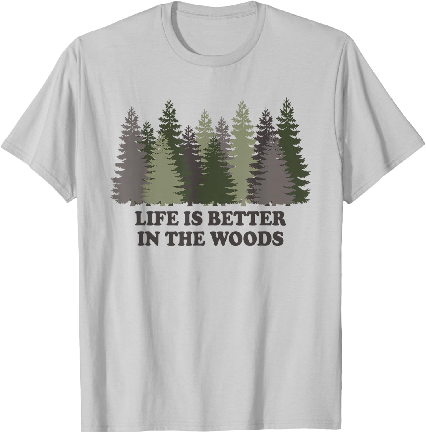 Life Is Better In The Woods Forest Trees Nature Outdoor T-Shirt - T-Shirt | Ash