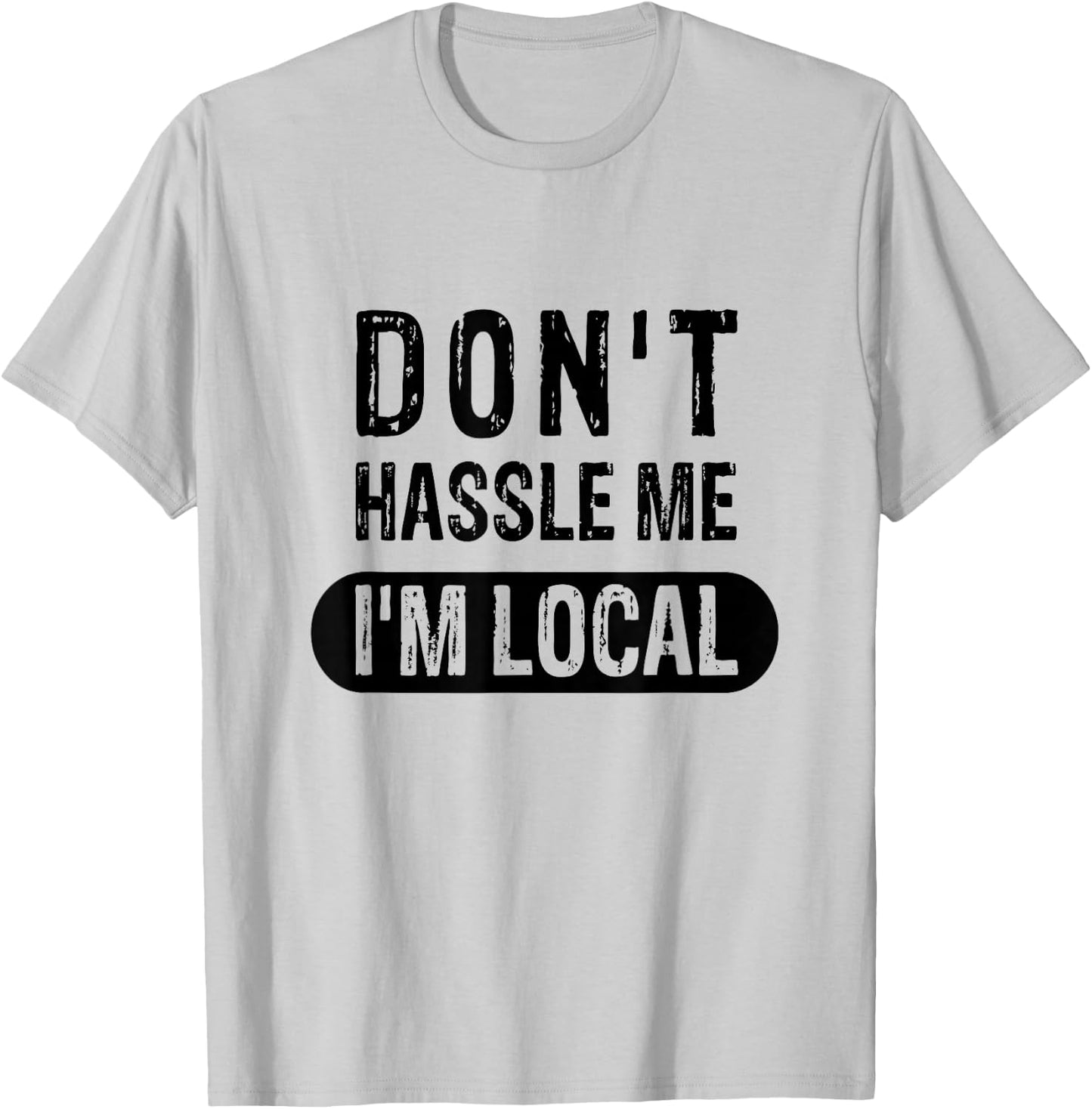 Don't Hassle Me, I'm Local T-Shirt - T-Shirt | Ash