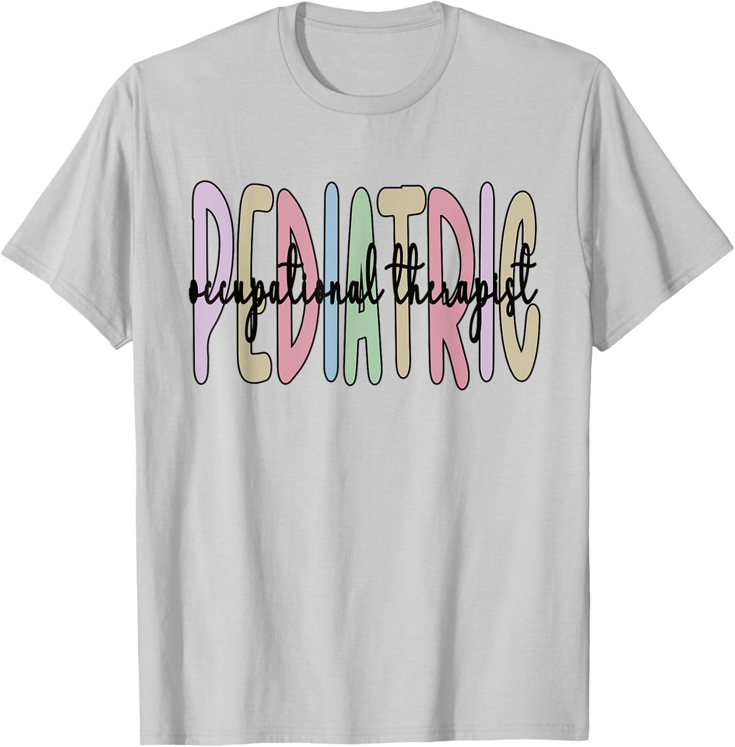 Pediatric OT Appreciation Pediatric Occupational Therapist T-Shirt - T-Shirt | Ash