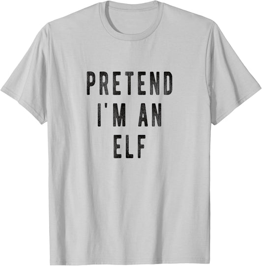 Pretend i am an Elf Lazy Christmas Costume Kids Adults Xmas T-Shirt - T-Shirt | Ash