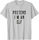 Pretend i am an Elf Lazy Christmas Costume Kids Adults Xmas T-Shirt - T-Shirt | Ash
