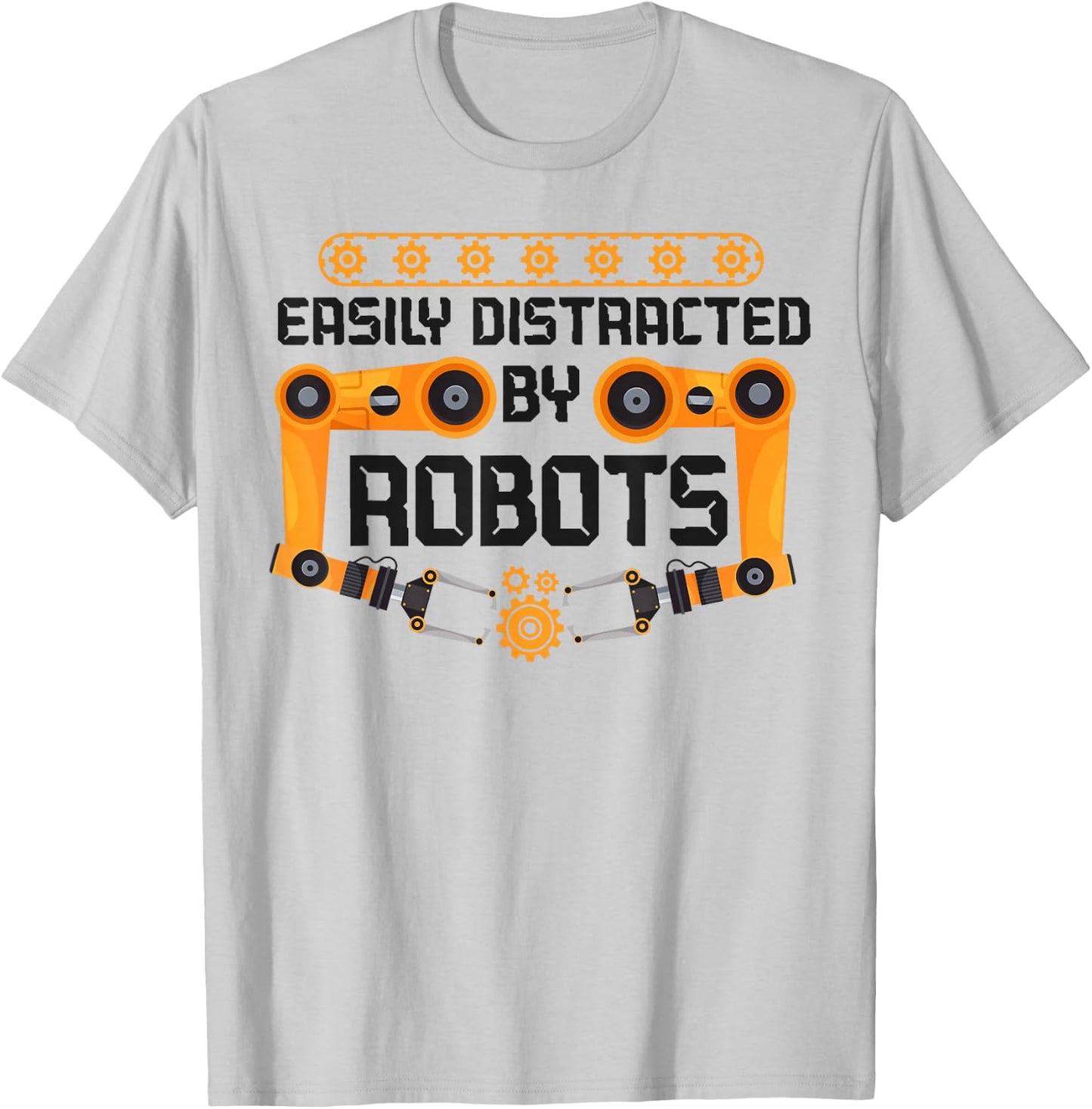Robot Robotics Engineer Easily Distracted By Robots T-Shirt - T-Shirt | Ash