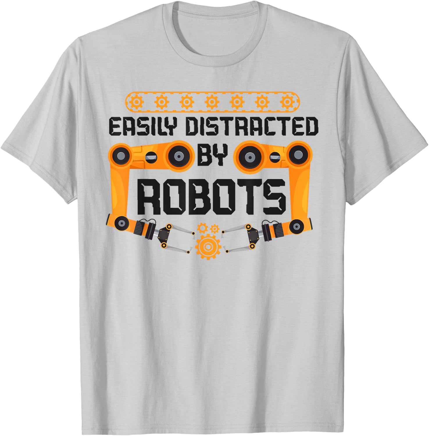 Robot Robotics Engineer Easily Distracted By Robots T-Shirt - T-Shirt | Ash