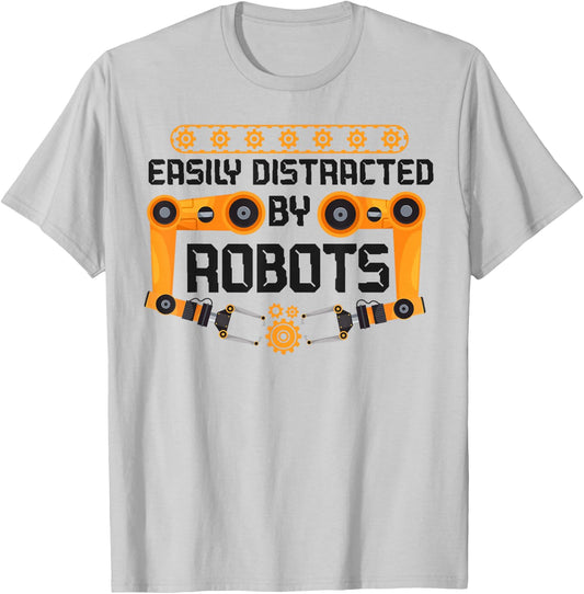 Robot Robotics Engineer Easily Distracted By Robots T-Shirt - T-Shirt | Ash