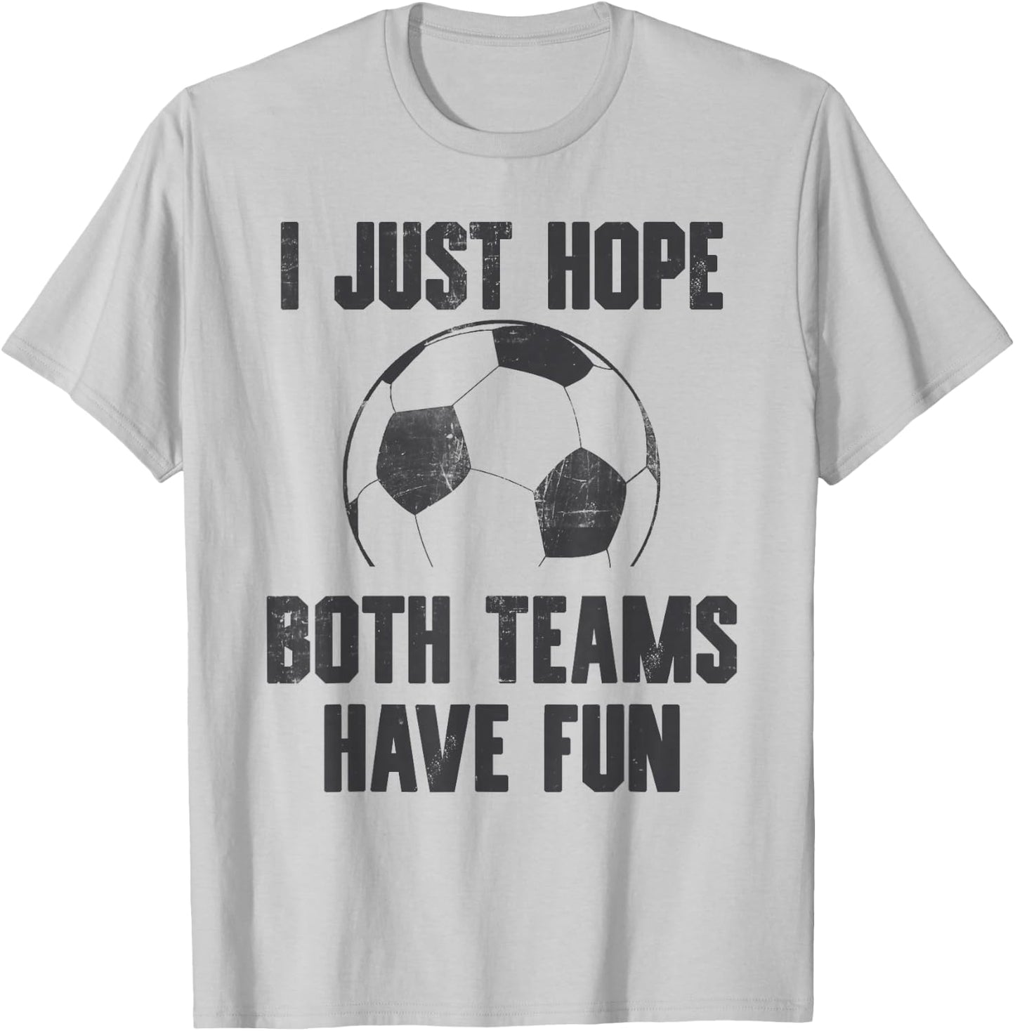 I Just Hope Both Teams Have Fun - Soccer Sport Vintage T-Shirt - T-Shirt | Ash