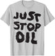 Just Stop Oil Save the Earth Just Stop Oil T-Shirt - T-Shirt | Ash
