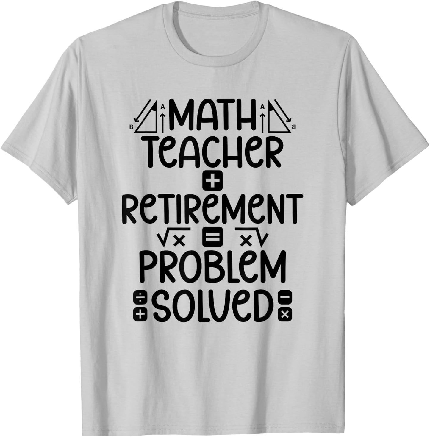 Math Teacher Retirement Math Teacher Retired Math Teacher T-Shirt - T-Shirt | Ash