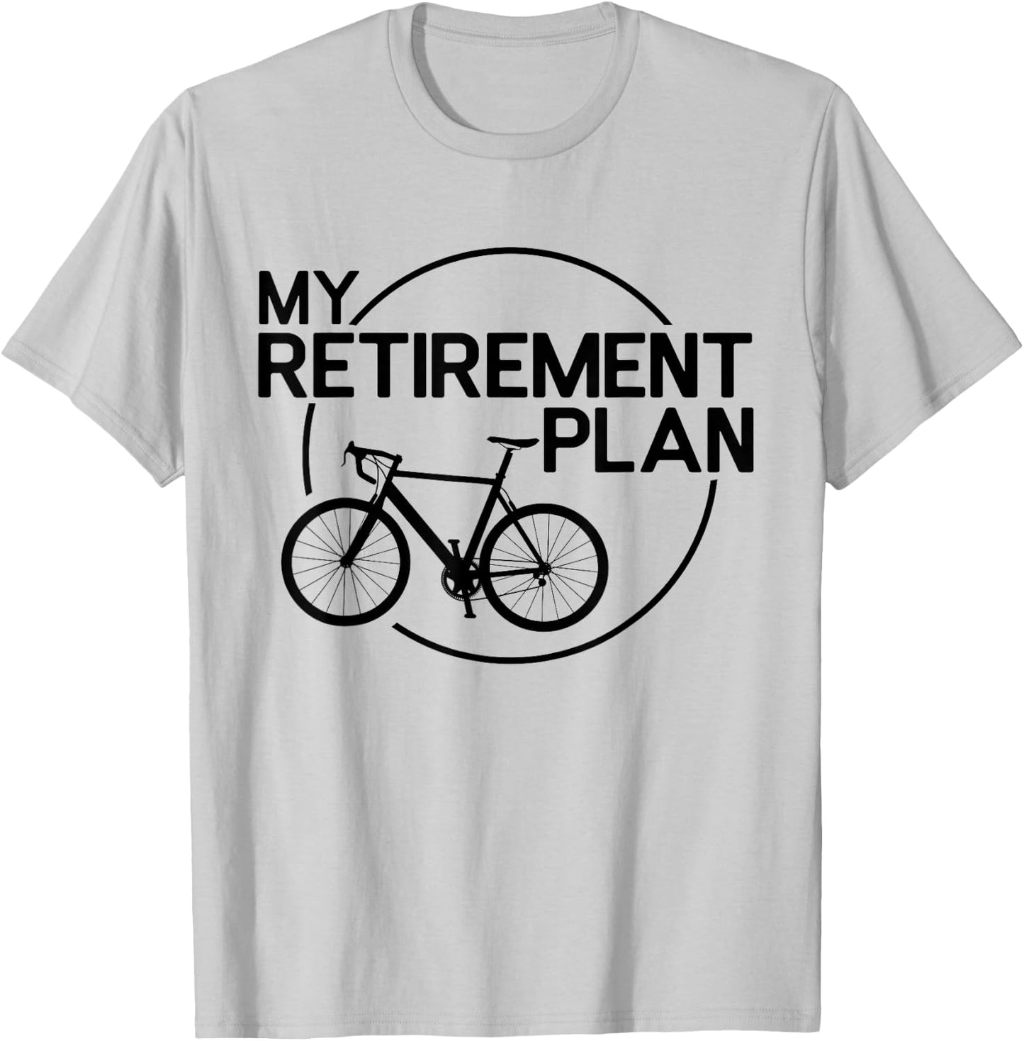 My Retirement Plan Bicycle Funny Bike Retirement Bicycle T-Shirt - T-Shirt | Ash