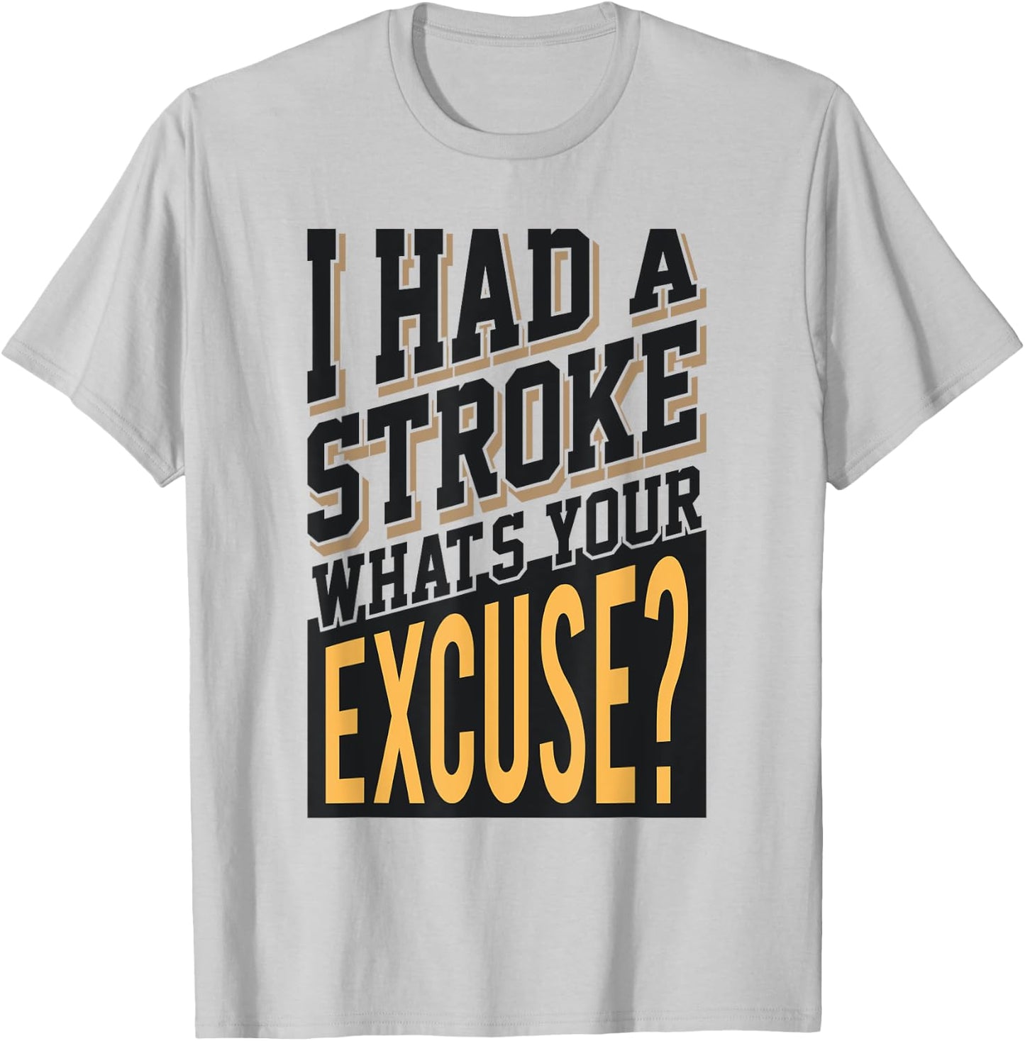 I Had A Stroke What's Your Excuse - Funny Stroke Survivor T-Shirt - T-Shirt | Ash