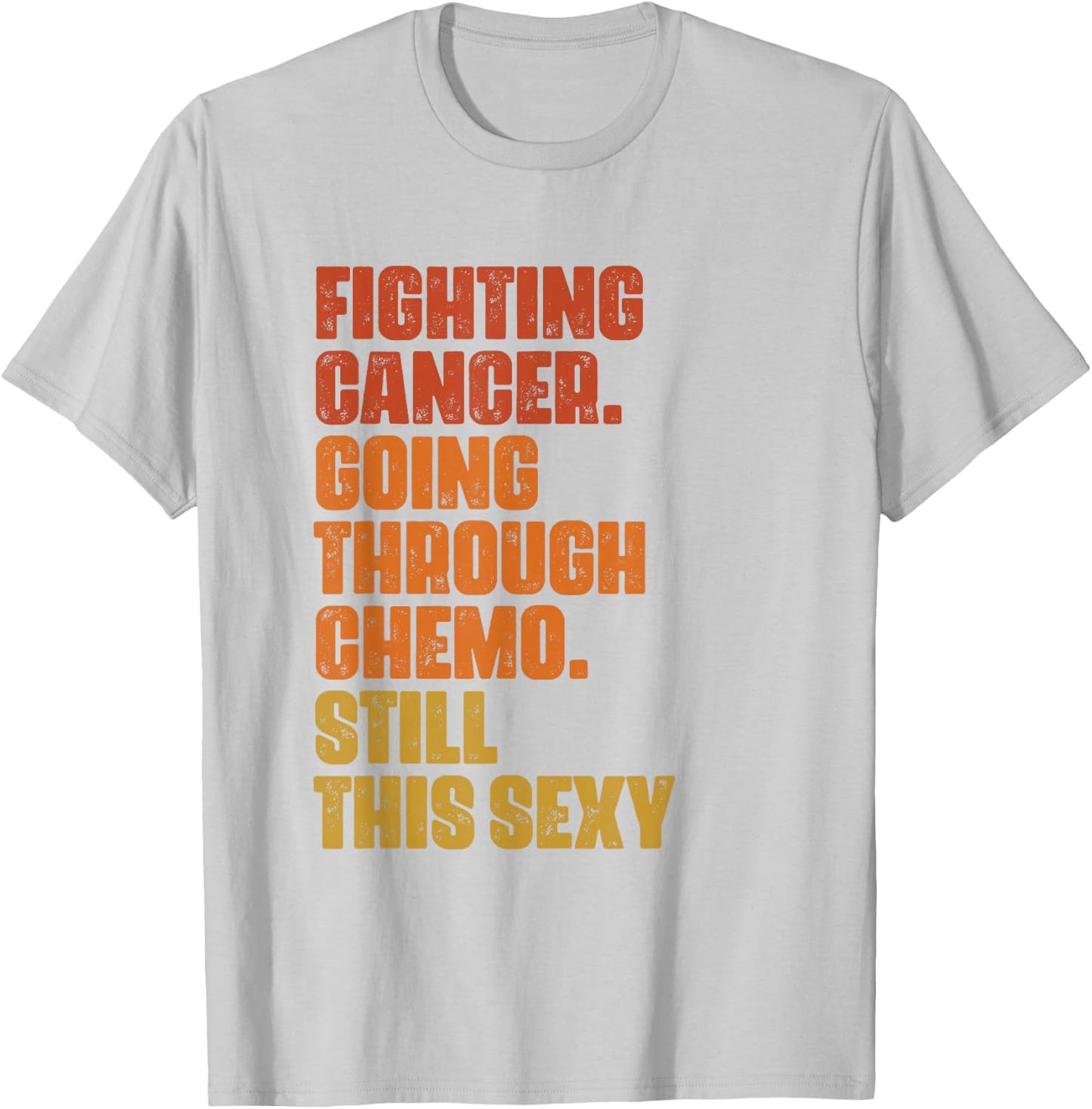 Fighting Cancer Going Through Chemo And Still This Sexy T-Shirt - T-Shirt | Ash