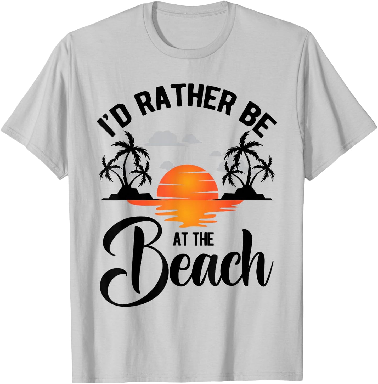 I'd Rather Be at the Beach Summer Vacation Ideas Beach Lover T-Shirt - T-Shirt | Ash
