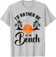 I'd Rather Be at the Beach Summer Vacation Ideas Beach Lover T-Shirt - T-Shirt | Ash