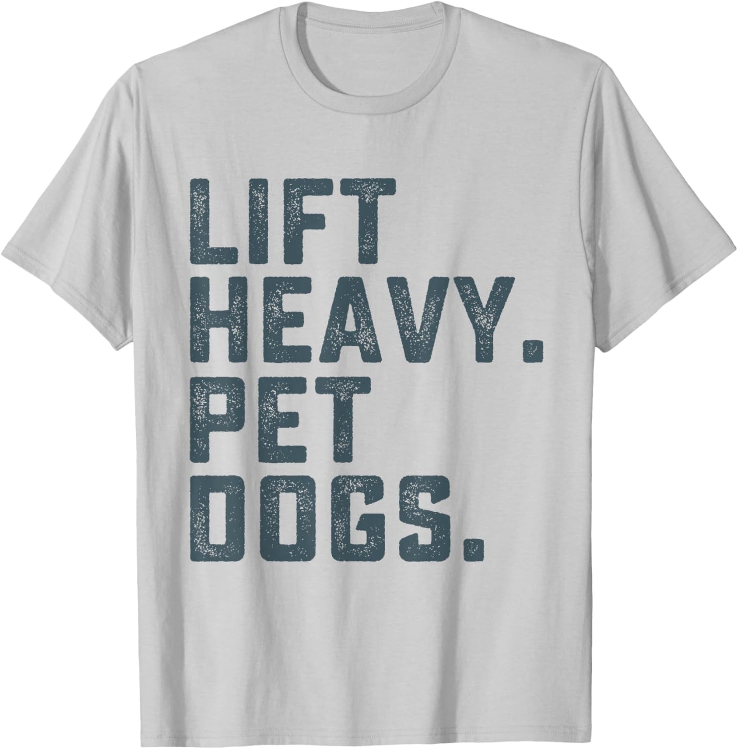 Lift Heavy Pet Dogs Funny Workout Fitness Gym Weightlifting T-Shirt - T-Shirt | Ash