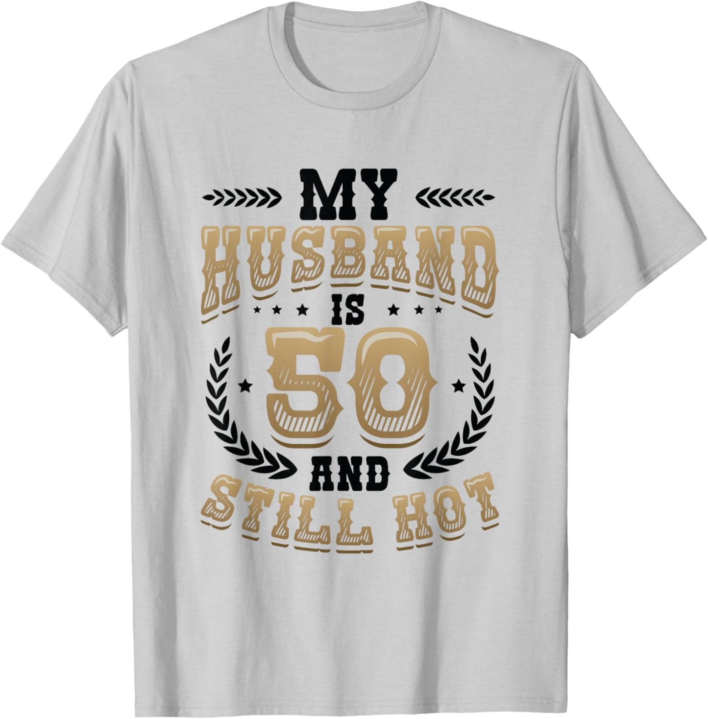 My Husband Is 50 And Still Hot 50th Birthday T-Shirt - T-Shirt | Ash