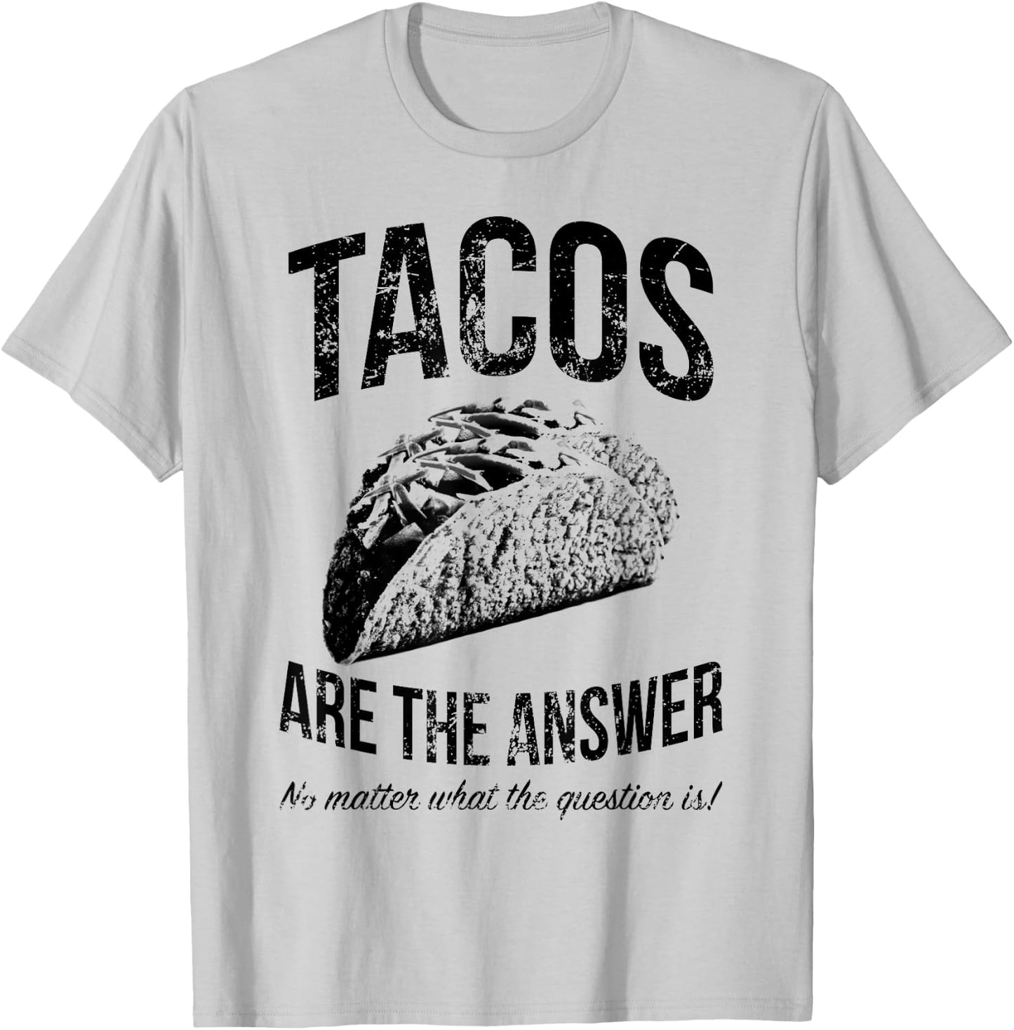 Tacos Are The Answer No Matter What The Question Is Funny T-Shirt - T-Shirt | Ash