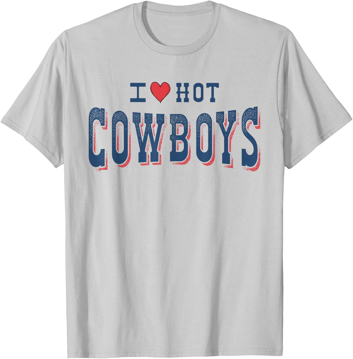I Love Hot Cowboys Funny Western Rodeo T-Shirt - T-Shirt | Ash
