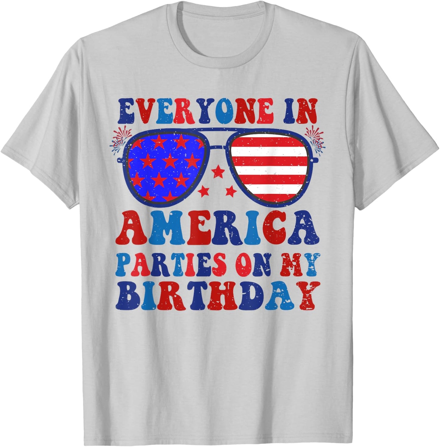 4Th Of July Everyone In America Parties On My Birthday T-Shirt - T-Shirt | Ash