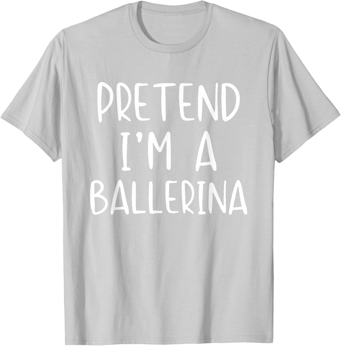 Pretend I'm A Ballerina Costume Halloween Simple Adult Kid T-Shirt - T-Shirt | Ash