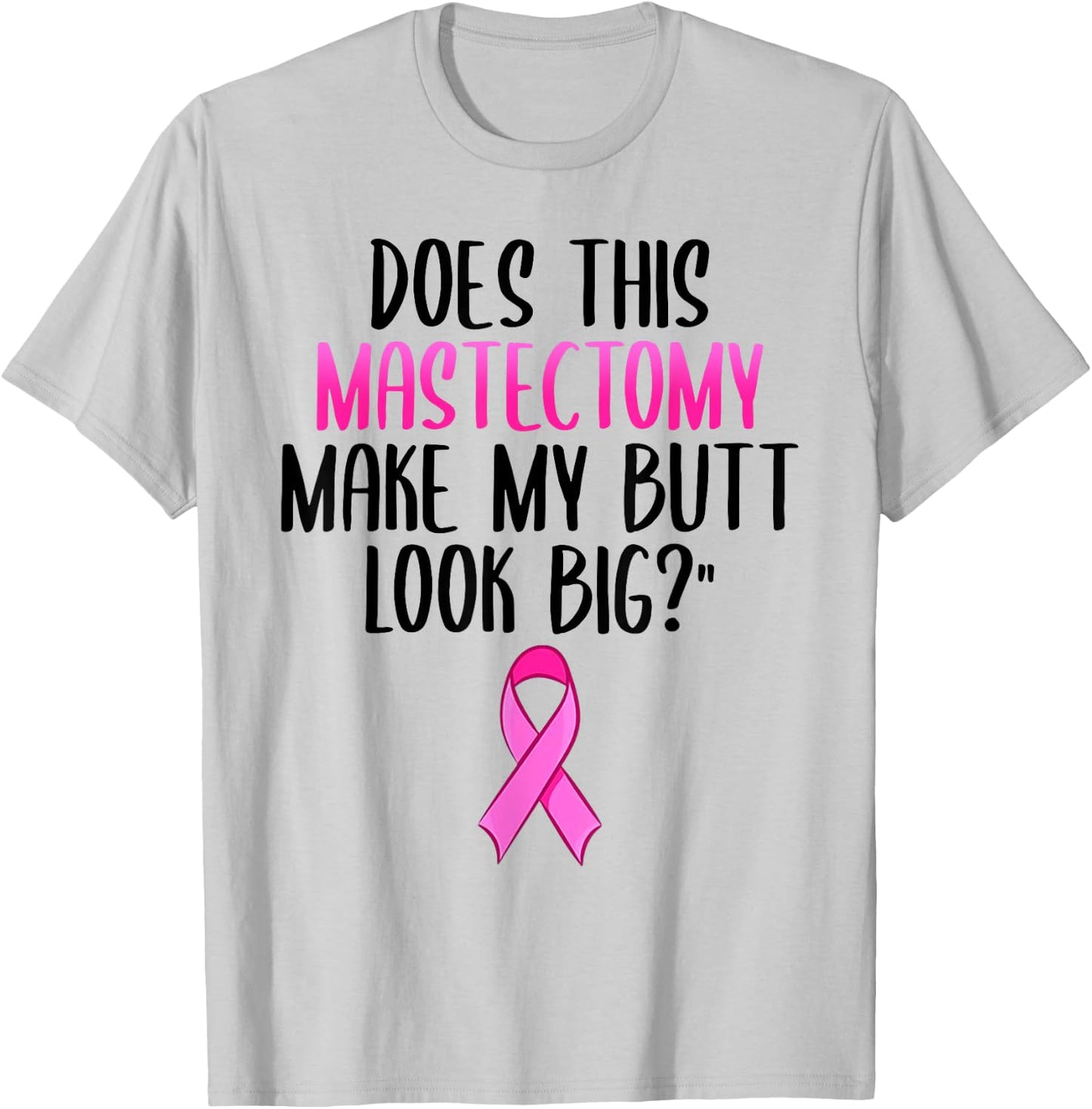 Does This Mastectomy Make My Butt Look Big Breast Cancer T-Shirt - T-Shirt | Ash