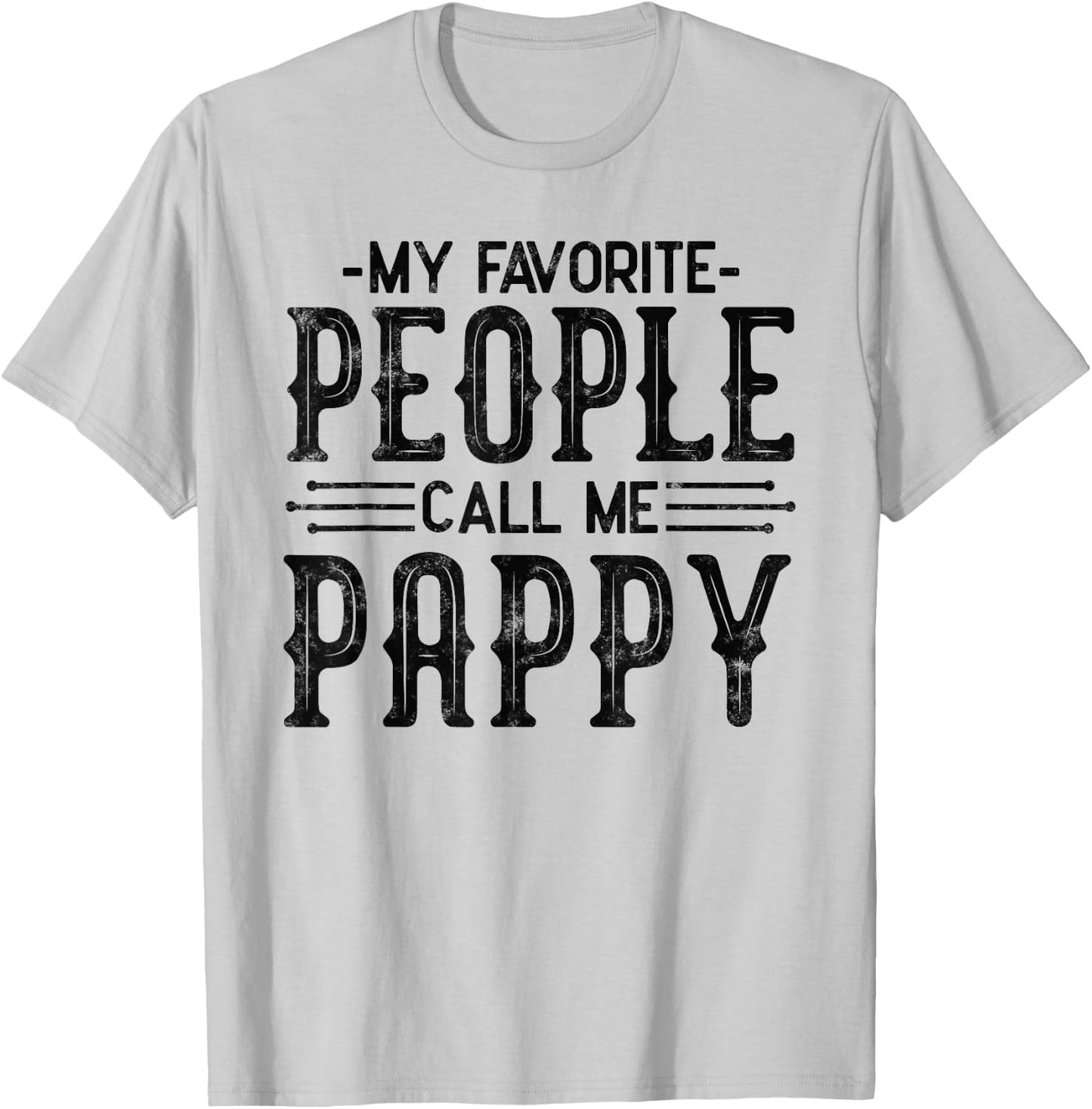 My Favorite People Call Me Pappy fathers day for funny pappy T-Shirt - T-Shirt | Ash