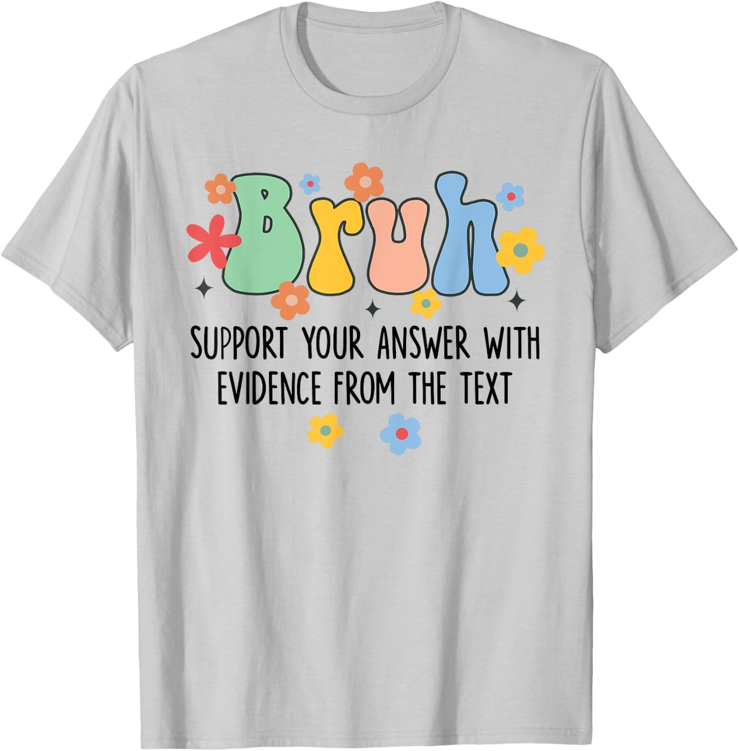 Bruh Support Your Answer With Evidence From The Text Funny T-Shirt - T-Shirt | Ash