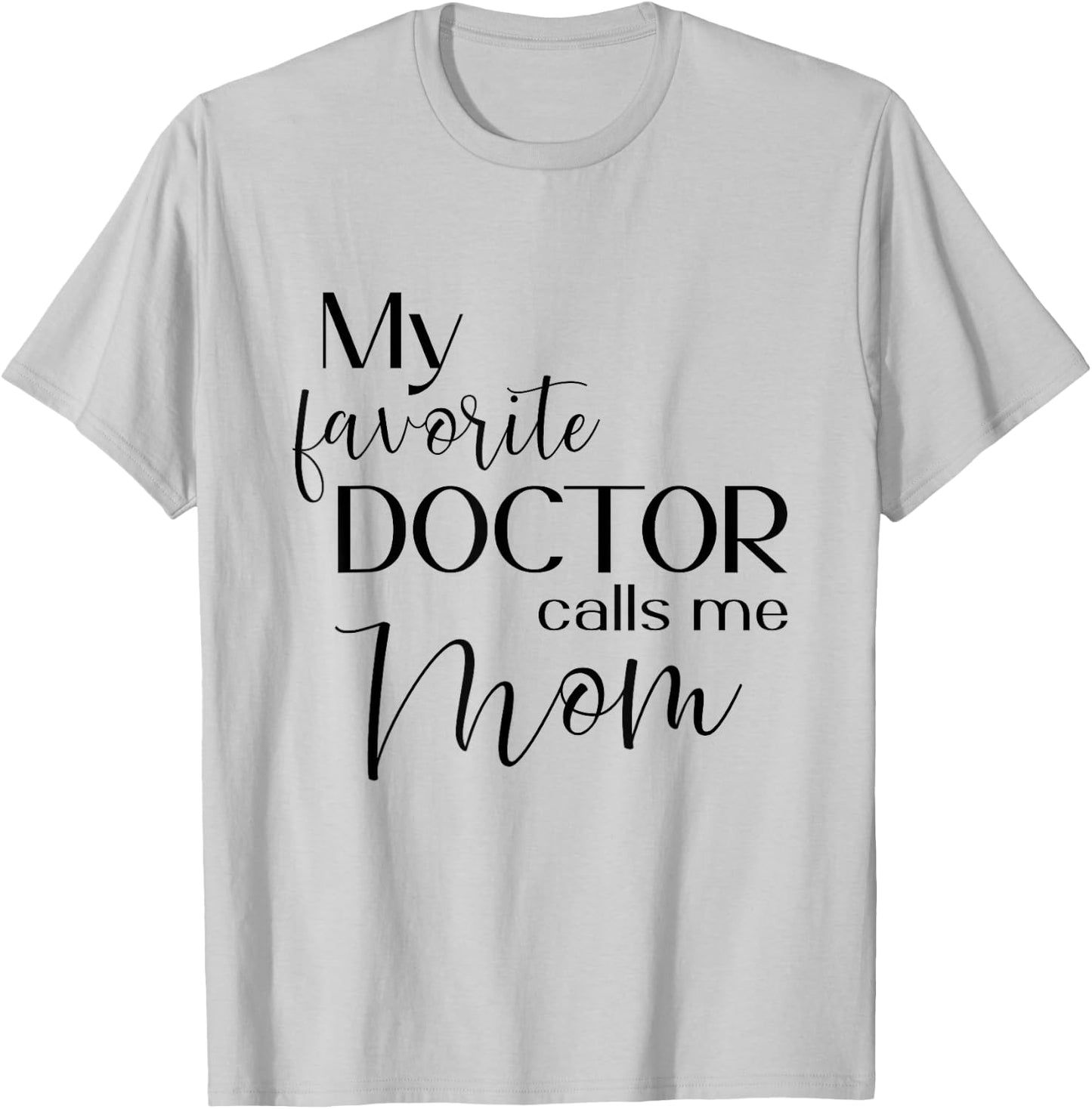 My Favorite Doctor Calls Me Mom T-Shirt - T-Shirt | Ash