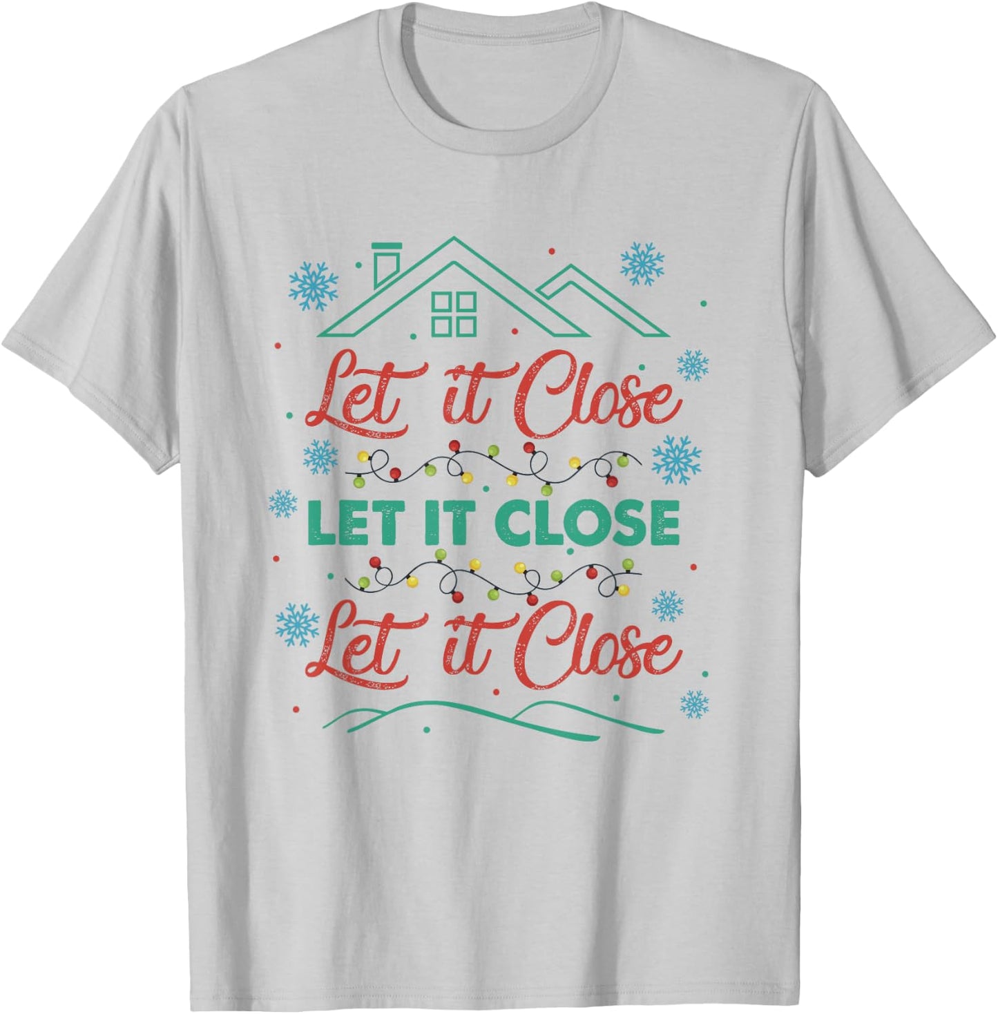Let It Close Christmas Realtor Funny Xmas Lights Snowflakes T-Shirt - T-Shirt | Ash