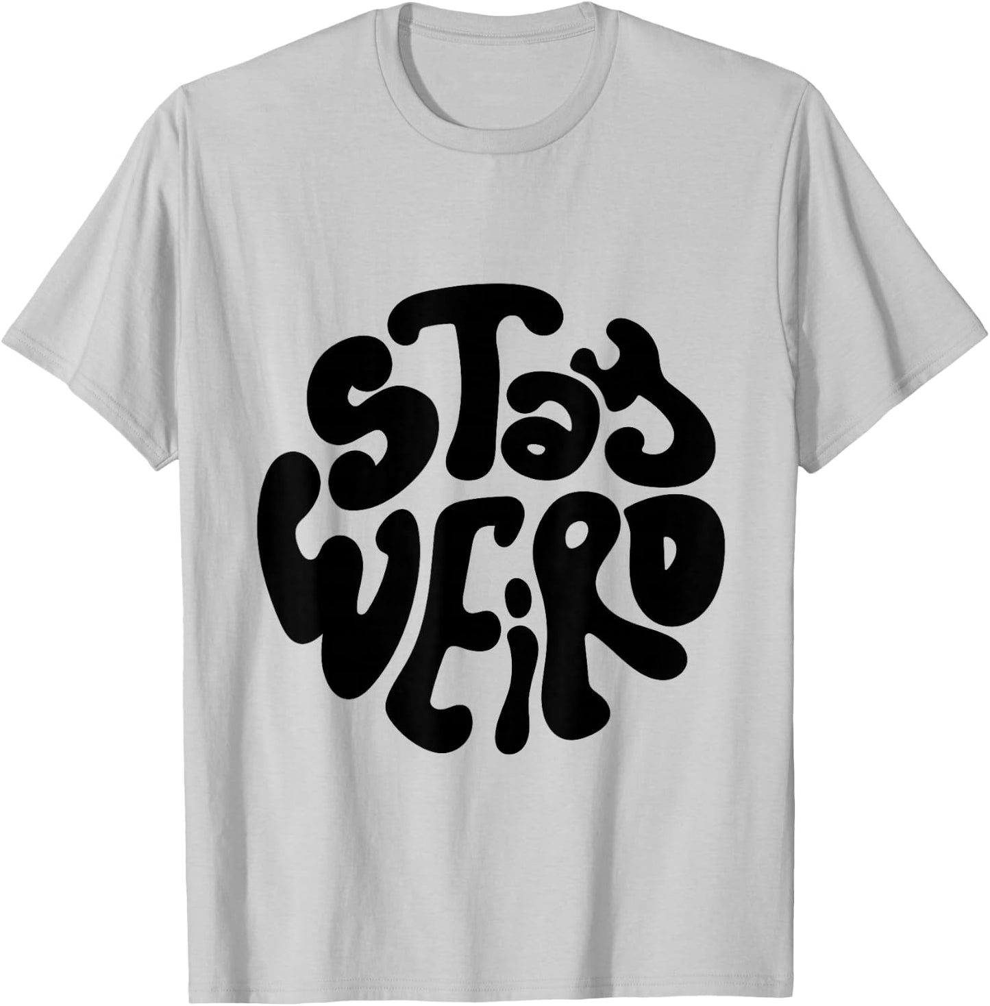 Stay Weird Weirdo Funny Gift, Youth, Concert, Music T-Shirt - T-Shirt | Ash