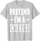 Pretend I'm A Cheese Costume Party Lazy Halloween Cheese T-Shirt - T-Shirt | Ash