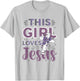 This Girl Loves Jesus Cute Christian Girl Jesus T-Shirt - T-Shirt | Ash
