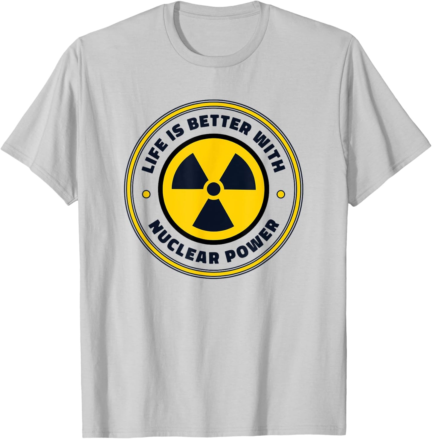 Life is Better with Nuclear Energy Uranium Nuclear Engineer T-Shirt - T-Shirt | Ash