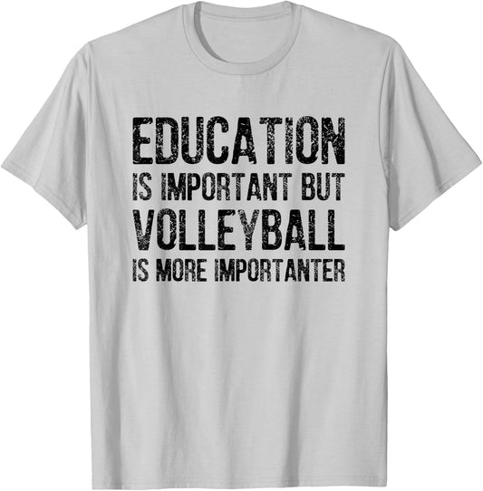 Education Is Important But Volleyball Is More Importanter T-Shirt - T-Shirt | Ash