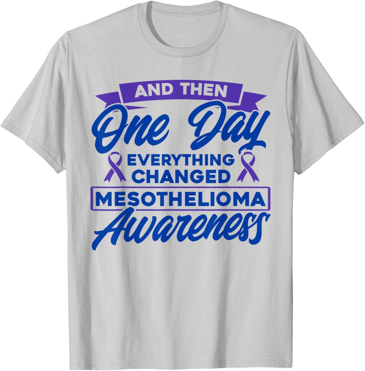 Everything Changed Mesothelioma Awareness T-Shirt - T-Shirt | Ash