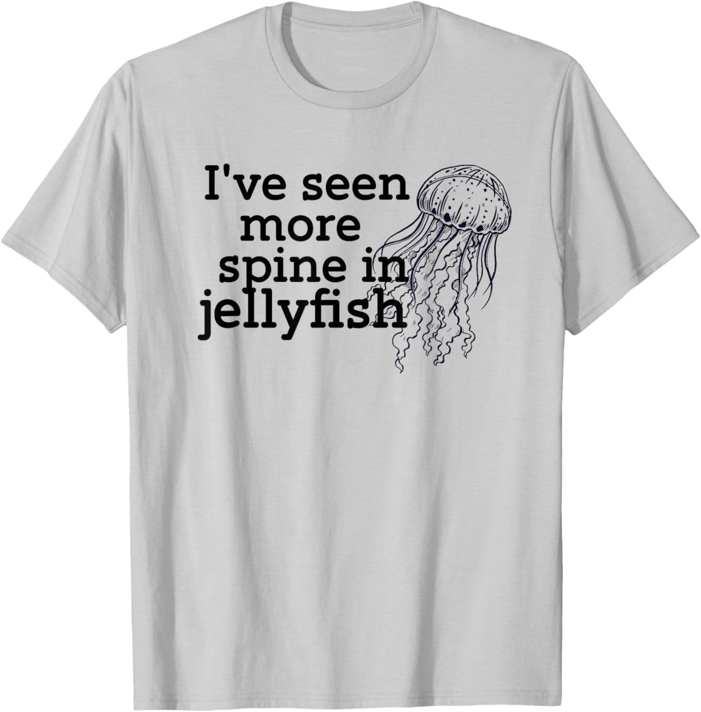 I've seen more spine in jellyfish T-Shirt - T-Shirt | Ash