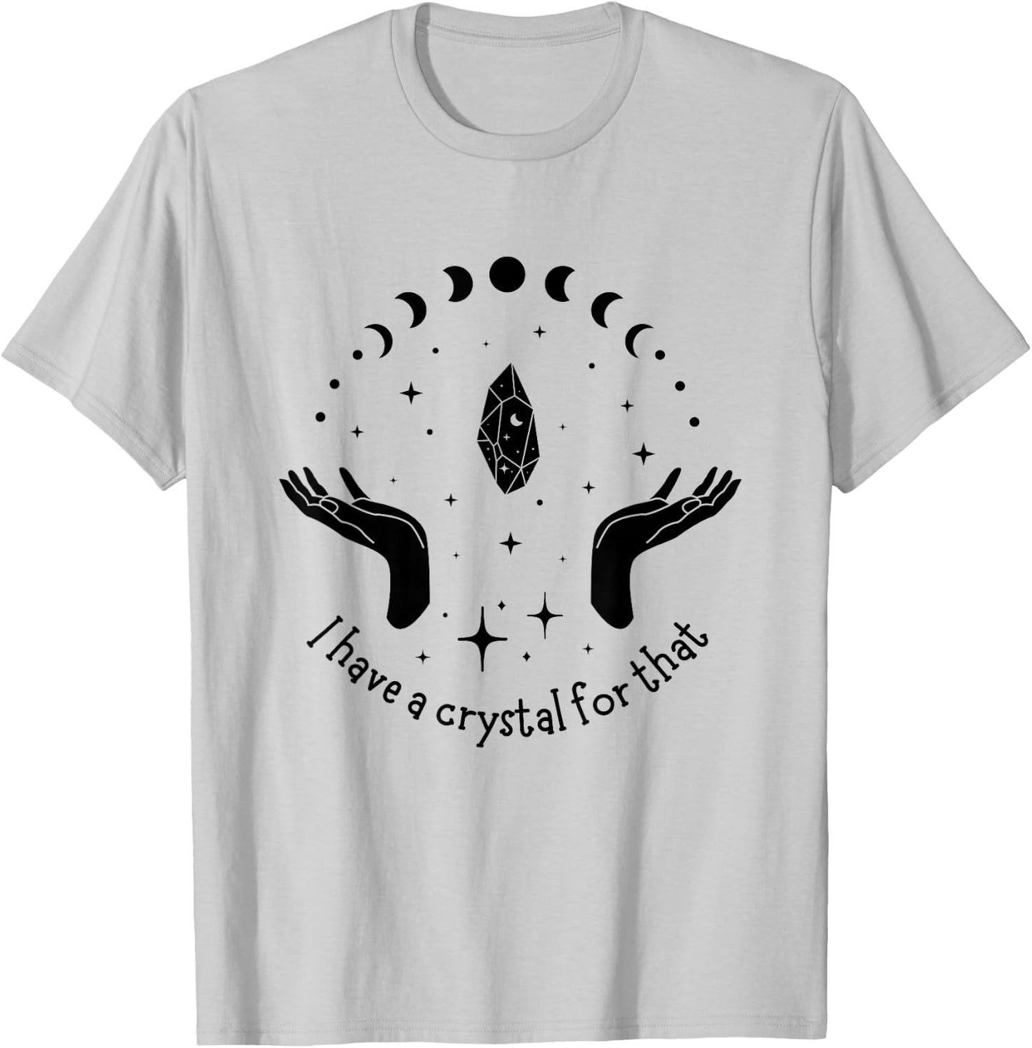 I Have A Crystal For That Spiritual Moon Phases Gift T-Shirt - T-Shirt | Ash
