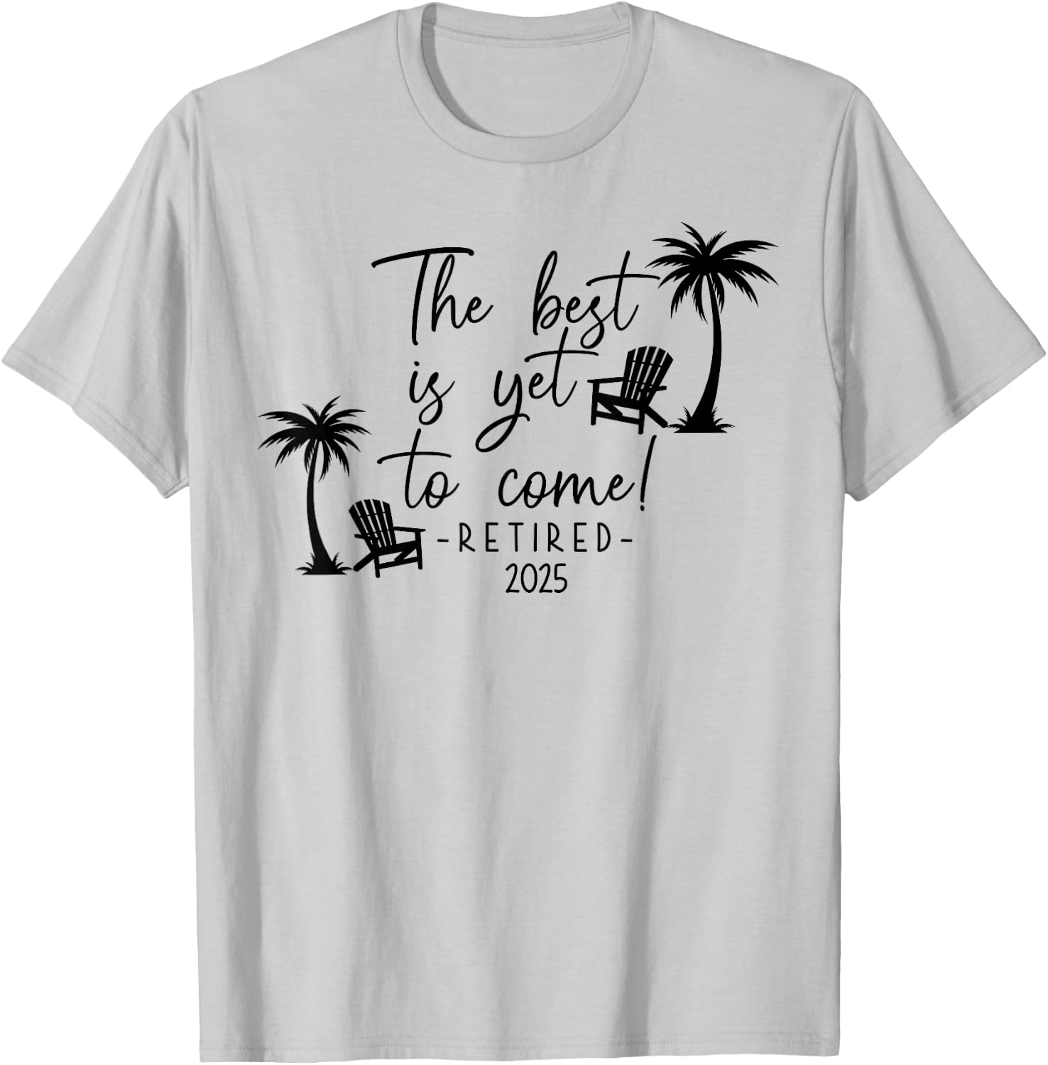 The Best Is Yet To Come Retired 2025 Beach Lover Retirement T-Shirt - T-Shirt | Ash