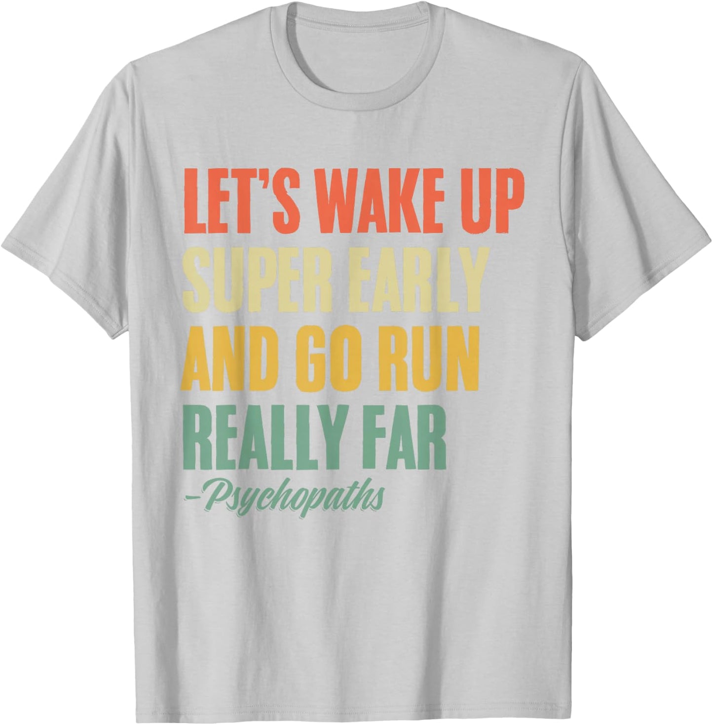 Let's Wake Up Super Early And Go Run Really Far Runner T-Shirt - T-Shirt | Ash