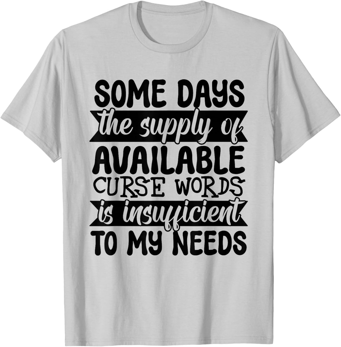 Funny Some Day The Supply of Curse Words Is Insufficient T-Shirt - T-Shirt | Ash